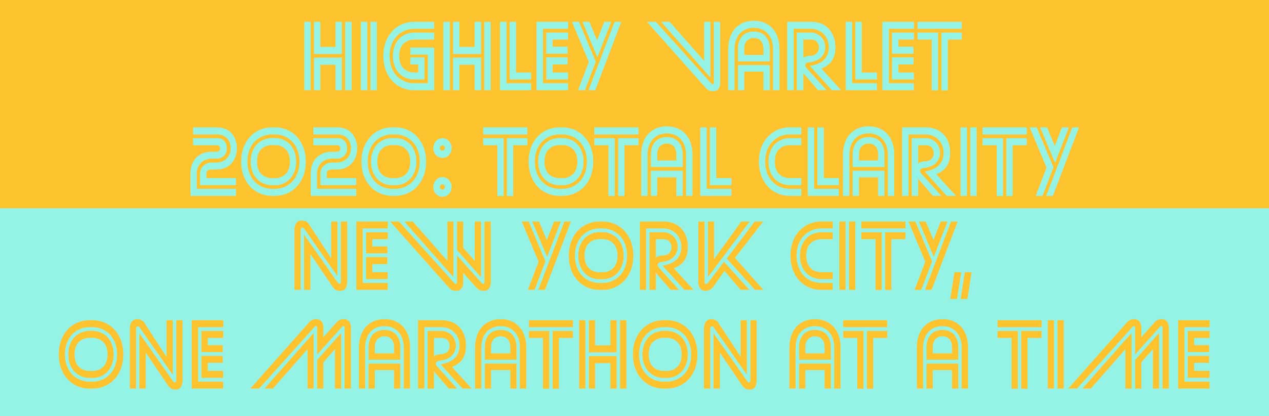 Highley Varlet 2020: Total Clarity - New York City, One Marathon at a Time